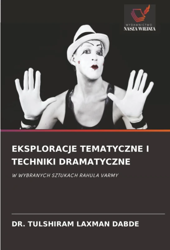 EKSPLORACJE TEMATYCZNE I TECHNIKI DRAMATYCZNE: W WYBRANYCH SZTUKACH RAHULA VARMY