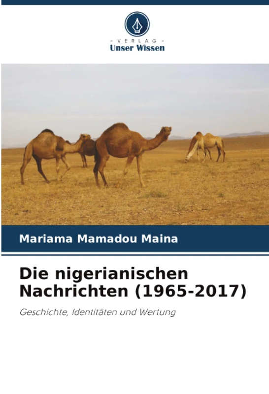 Die nigerianischen Nachrichten (1965-2017): Geschichte, Identitäten und Wertung