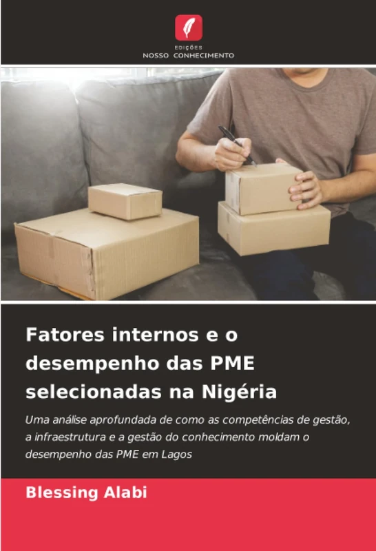 Fatores internos e o desempenho das PME selecionadas na Nigéria: Uma análise aprofundada de como as competências de gestão, a infraestrutura e a ... moldam o desempenho das PME em Lagos