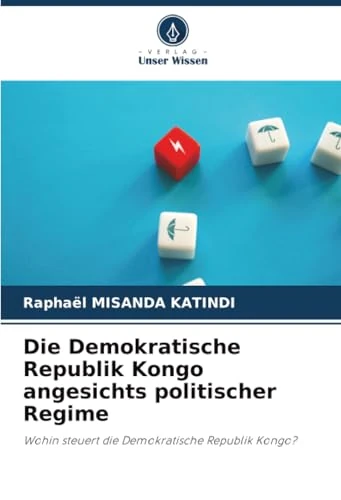 Die Demokratische Republik Kongo angesichts politischer Regime: Wohin steuert die Demokratische Republik Kongo?