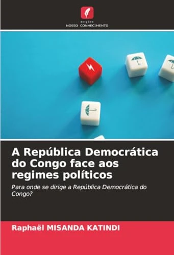 A República Democrática do Congo face aos regimes políticos: Para onde se dirige a República Democrática do Congo?