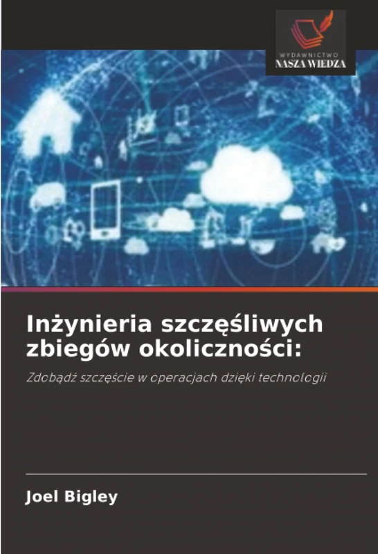 Inżynieria szczęśliwych zbiegów okoliczności:: Zdobądź szczęście w operacjach dzięki technologii: Zdob¿d¿ szcz¿¿cie w operacjach dzi¿ki technologii