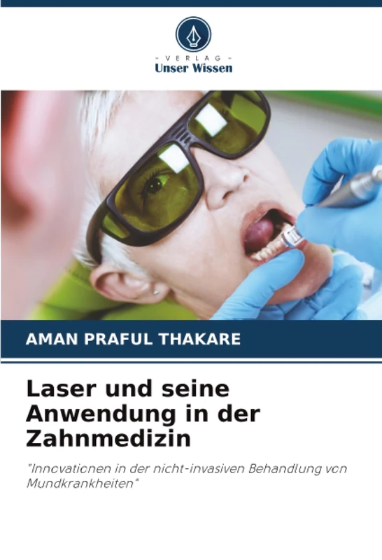 Laser und seine Anwendung in der Zahnmedizin: "Innovationen in der nicht-invasiven Behandlung von Mundkrankheiten"