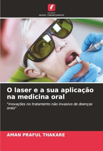 O laser e a sua aplicação na medicina oral: "Inovações no tratamento não invasivo de doenças orais"