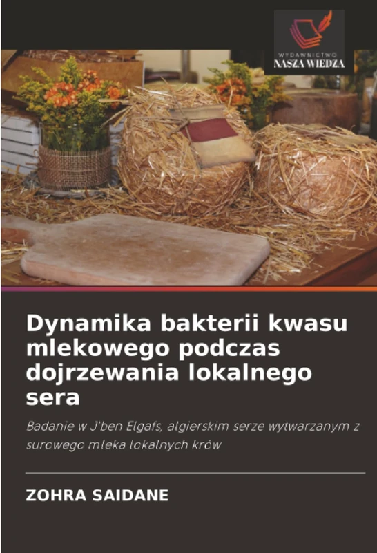 Dynamika bakterii kwasu mlekowego podczas dojrzewania lokalnego sera: Badanie w J'ben Elgafs, algierskim serze wytwarzanym z surowego mleka lokalnych krów