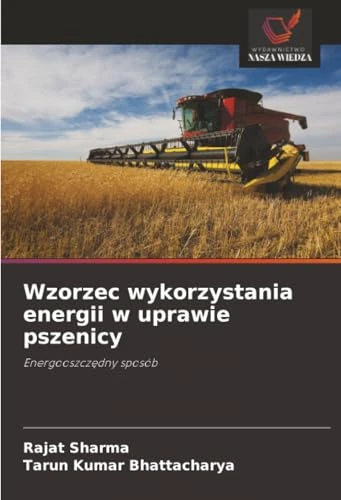 Wzorzec wykorzystania energii w uprawie pszenicy: Energooszczędny sposób: Energooszcz¿dny sposób