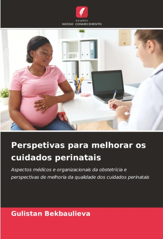 Perspetivas para melhorar os cuidados perinatais: Aspectos médicos e organizacionais da obstetrícia e perspectivas de melhoria da qualidade dos cuidados perinatais