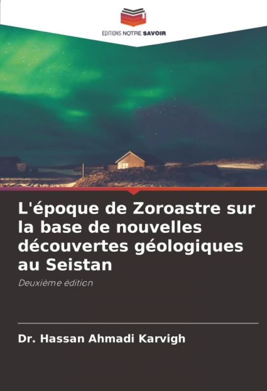 L'époque de Zoroastre sur la base de nouvelles découvertes géologiques au Seistan: Deuxième édition