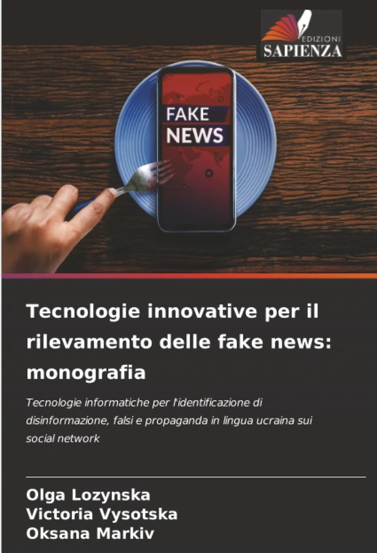 Tecnologie innovative per il rilevamento delle fake news: monografia: Tecnologie informatiche per l'identificazione di disinformazione, falsi e propaganda in lingua ucraina sui social network