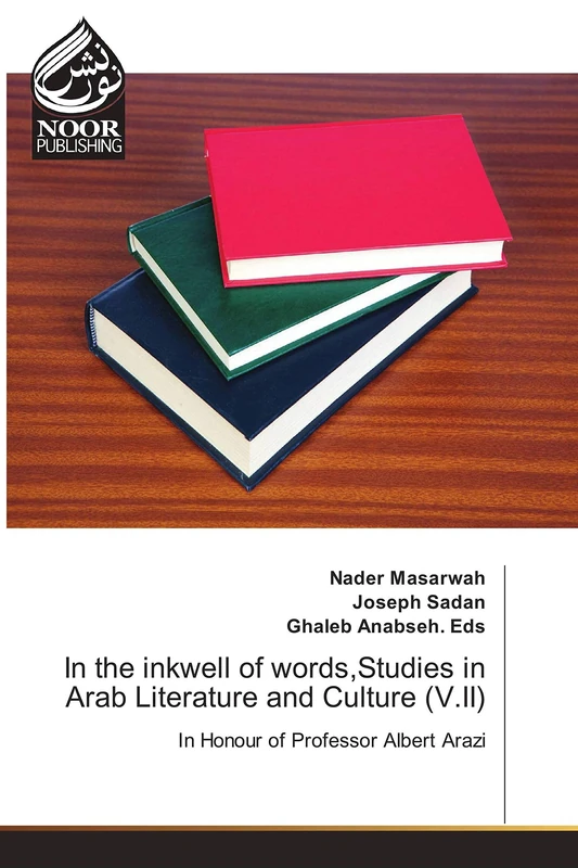 In the inkwell of words,Studies in Arab Literature and Culture (V.II): In Honour of Professor Albert Arazi