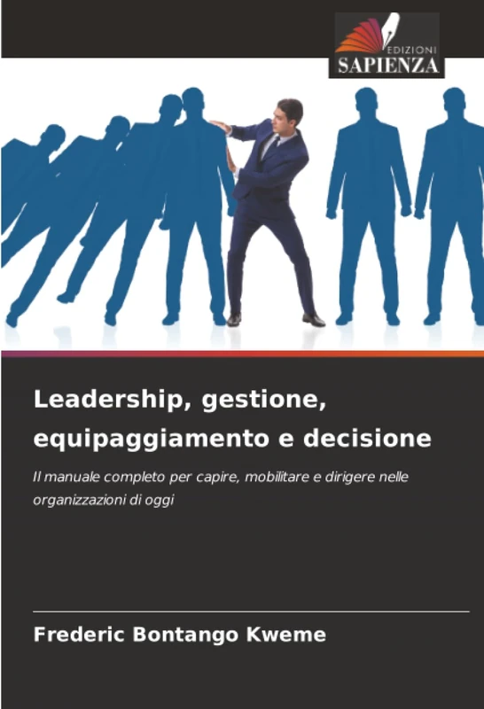 Leadership, gestione, equipaggiamento e decisione: Il manuale completo per capire, mobilitare e dirigere nelle organizzazioni di oggi - Image 1
