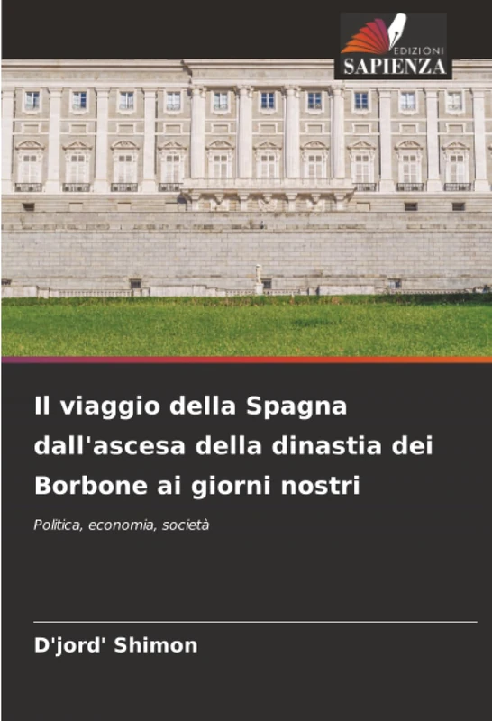 Il viaggio della Spagna dall'ascesa della dinastia dei Borbone ai giorni nostri: Politica, economia, società