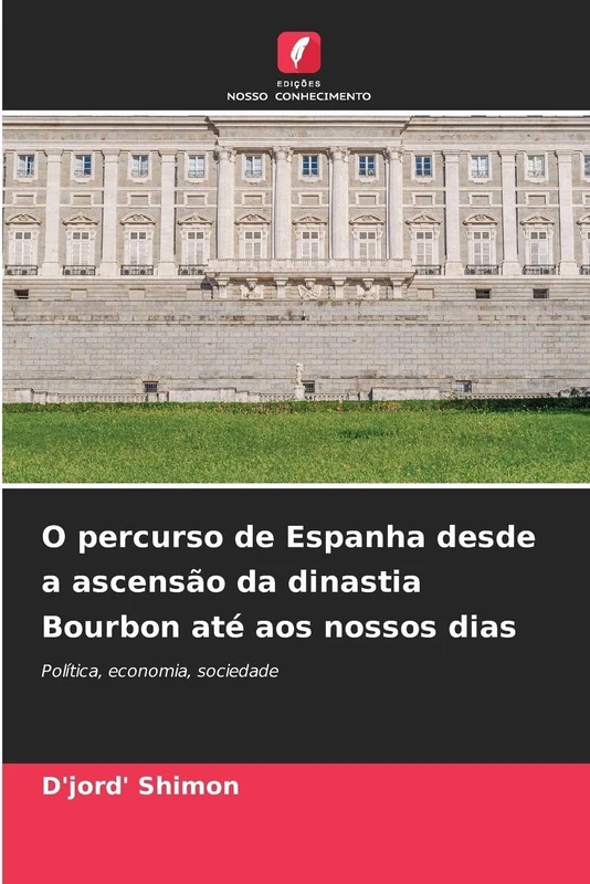 O percurso de Espanha desde a ascensão da dinastia Bourbon até aos nossos dias: Política, economia, sociedade