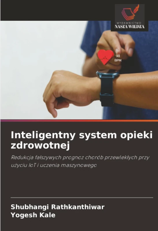 Inteligentny system opieki zdrowotnej: Redukcja fałszywych prognoz chorób przewlekłych przy użyciu IoT i uczenia maszynowego: Redukcja fa¿szywych ... przy u¿yciu IoT i uczenia maszynowego - Image 1