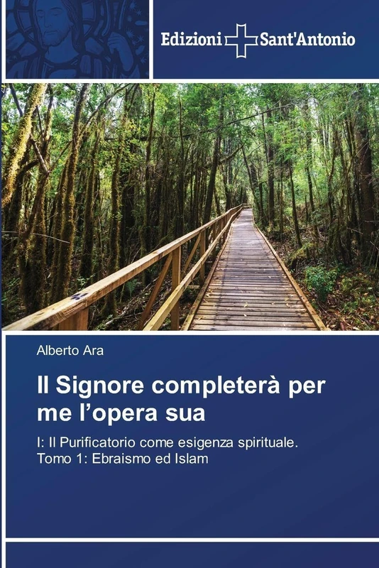 Il Signore completerà per me l'opera sua: I: Il Purificatorio come esigenza spirituale. Tomo 1: Ebraismo ed Islam