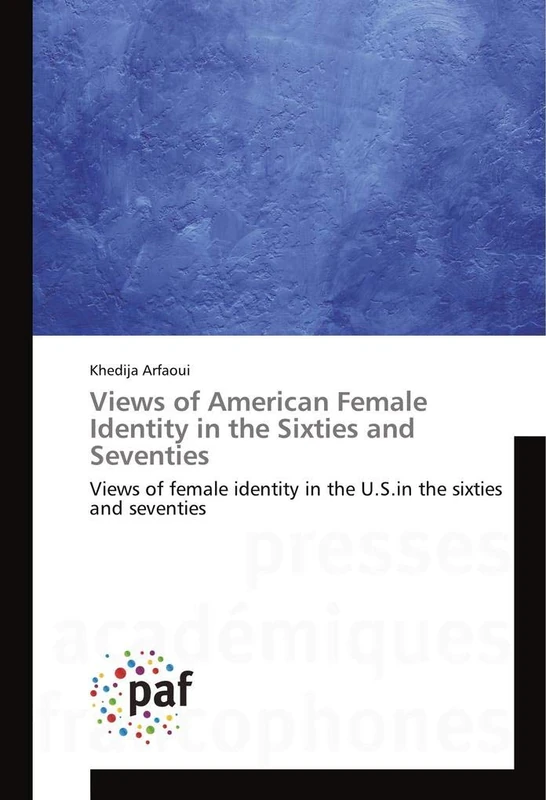 Views of American Female Identity in the Sixties and Seventies: Views of female identity in the U.S.in the sixties and seventies