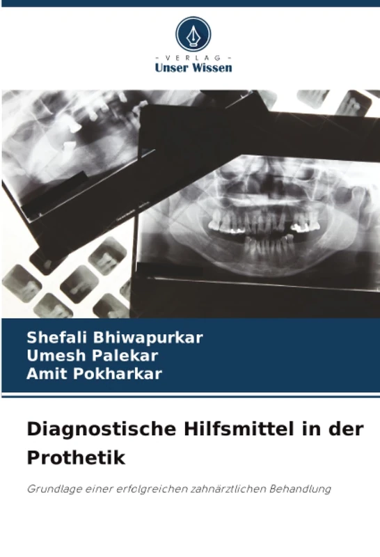 Diagnostische Hilfsmittel in der Prothetik: Grundlage einer erfolgreichen zahnärztlichen Behandlung