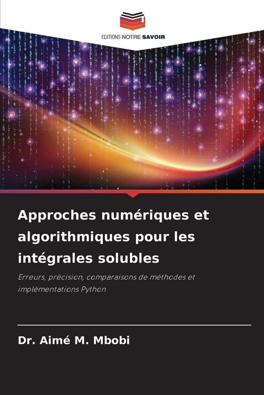Approches numériques et algorithmiques pour les intégrales solubles: Erreurs, précision, comparaisons de méthodes et implémentations Python