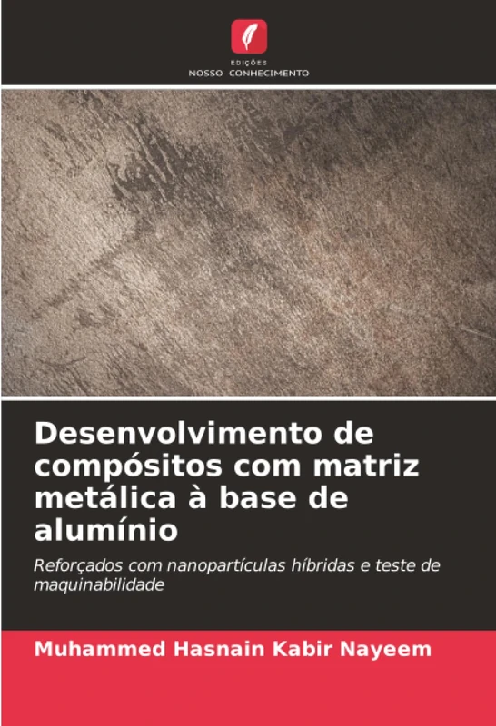 Desenvolvimento de compósitos com matriz metálica à base de alumínio: Reforçados com nanopartículas híbridas e teste de maquinabilidade