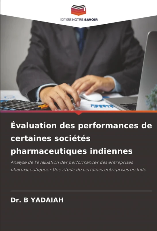 Évaluation des performances de certaines sociétés pharmaceutiques indiennes: Analyse de l'évaluation des performances des entreprises pharmaceutiques - Une étude de certaines entreprises en Inde