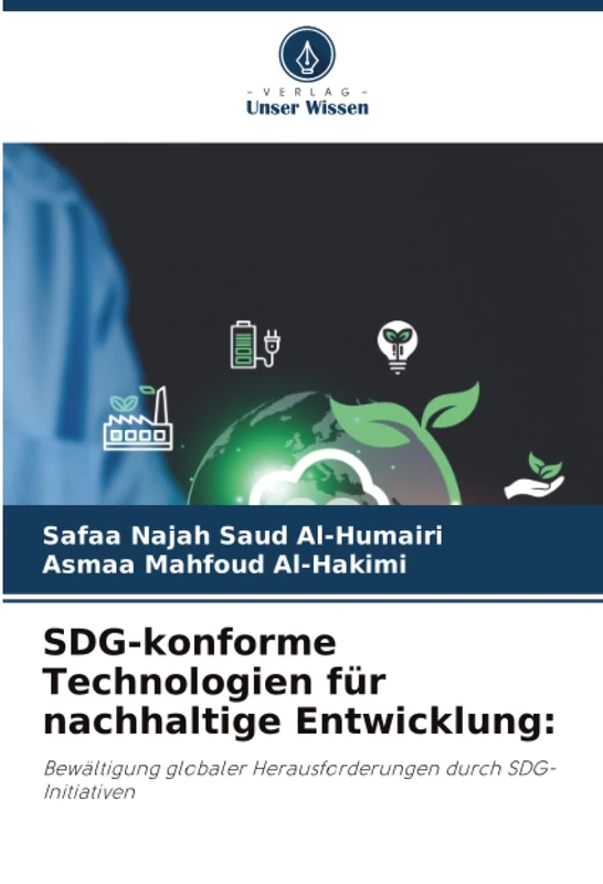 SDG-konforme Technologien für nachhaltige Entwicklung:: Bewältigung globaler Herausforderungen durch SDG-Initiativen