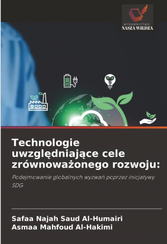 Technologie uwzględniające cele zrównoważonego rozwoju:: Podejmowanie globalnych wyzwań poprzez inicjatywy SDG