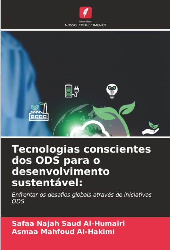 Tecnologias conscientes dos ODS para o desenvolvimento sustentável:: Enfrentar os desafios globais através de iniciativas ODS