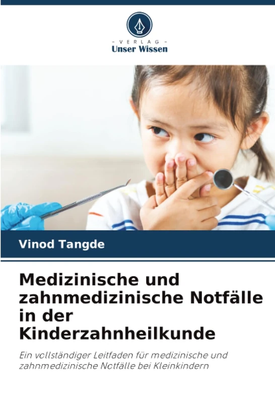 Medizinische und zahnmedizinische Notfälle in der Kinderzahnheilkunde: Ein vollständiger Leitfaden für medizinische und zahnmedizinische Notfälle bei Kleinkindern