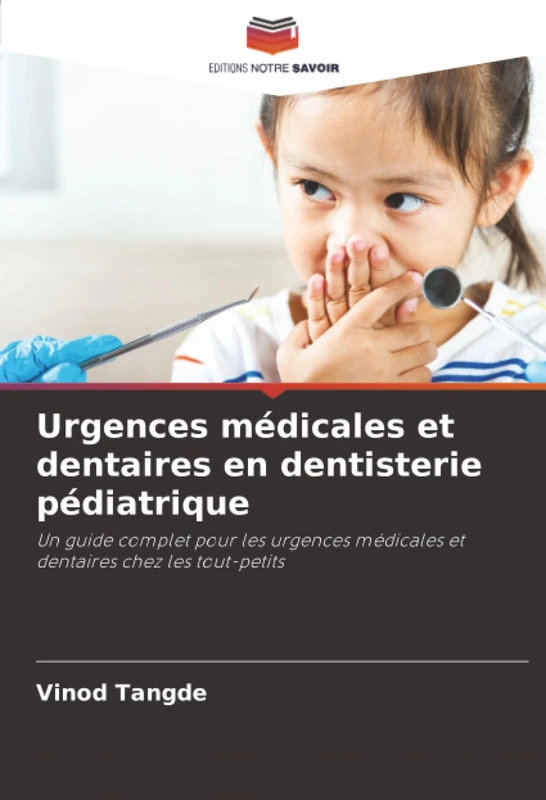 Urgences médicales et dentaires en dentisterie pédiatrique: Un guide complet pour les urgences médicales et dentaires chez les tout-petits