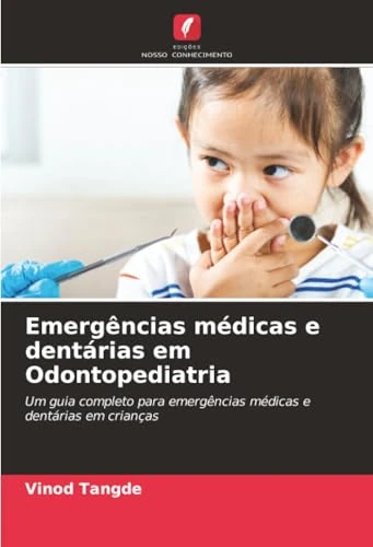 Emergências médicas e dentárias em Odontopediatria: Um guia completo para emergências médicas e dentárias em crianças
