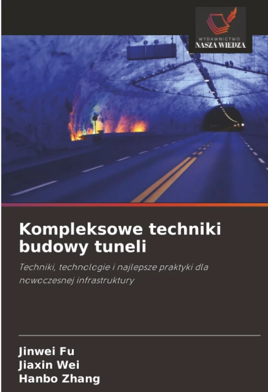 Kompleksowe techniki budowy tuneli: Techniki, technologie i najlepsze praktyki dla nowoczesnej infrastruktury