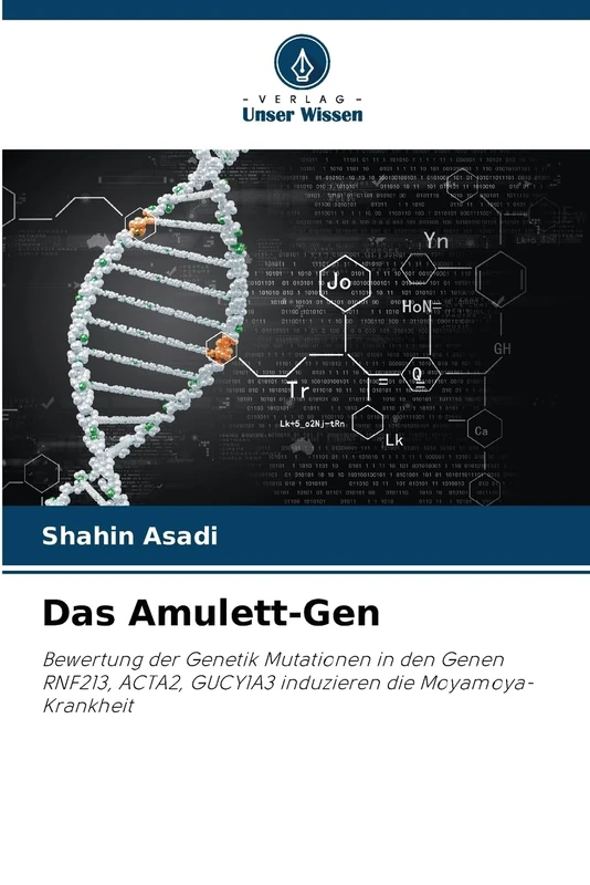Das Amulett-Gen: Bewertung der Genetik Mutationen in den Genen RNF213, ACTA2, GUCY1A3 induzieren die Moyamoya-Krankheit