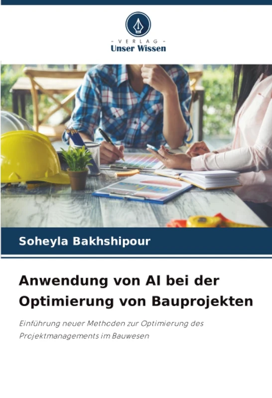 Anwendung von AI bei der Optimierung von Bauprojekten: Einführung neuer Methoden zur Optimierung des Projektmanagements im Bauwesen