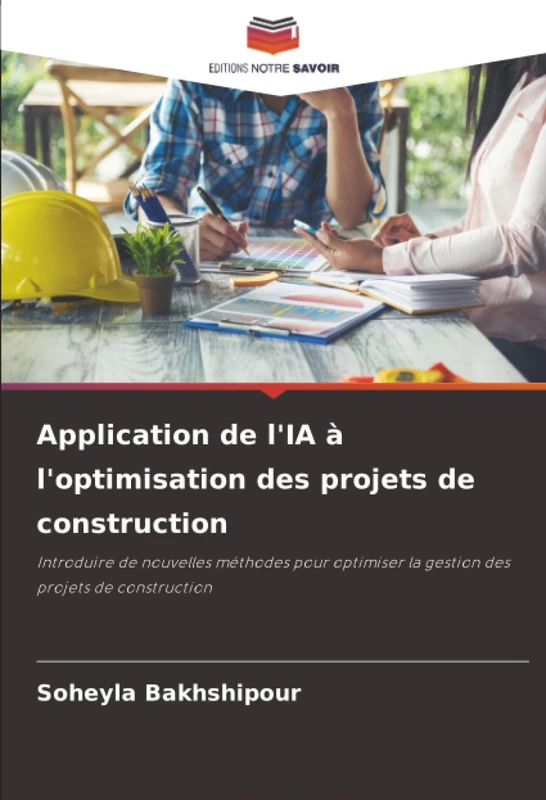 Application de l'IA à l'optimisation des projets de construction: Introduire de nouvelles méthodes pour optimiser la gestion des projets de construction