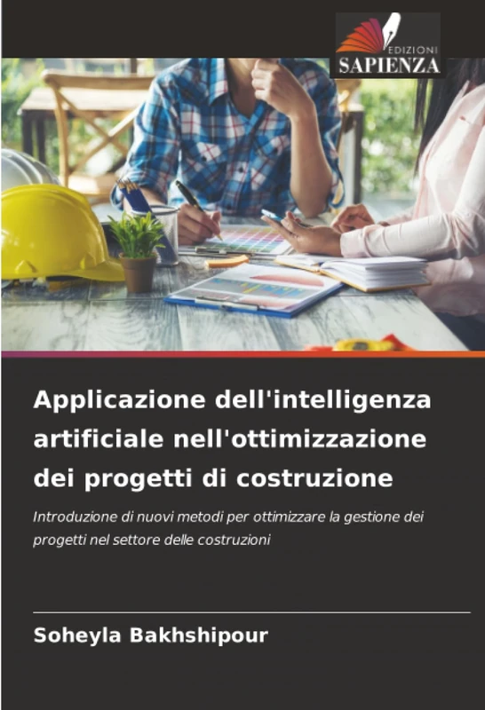 Applicazione dell'intelligenza artificiale nell'ottimizzazione dei progetti di costruzione: Introduzione di nuovi metodi per ottimizzare la gestione dei progetti nel settore delle costruzioni