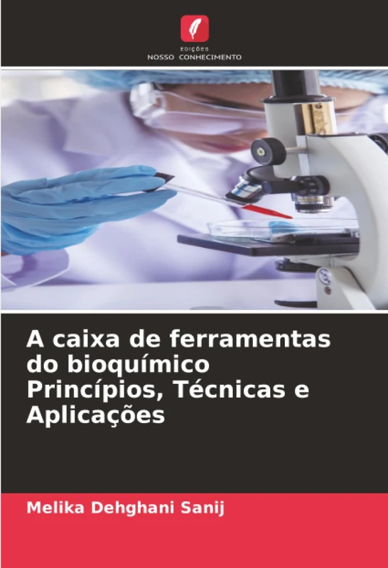 A caixa de ferramentas do bioquímico Princípios, Técnicas e Aplicações