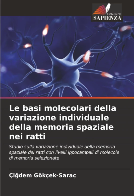 Le basi molecolari della variazione individuale della memoria spaziale nei ratti: Studio sulla variazione individuale della memoria spaziale dei ratti ... di molecole di memoria selezionate