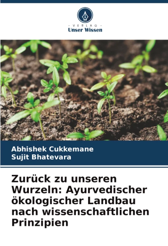 Zurück zu unseren Wurzeln: Ayurvedischer ökologischer Landbau nach wissenschaftlichen Prinzipien