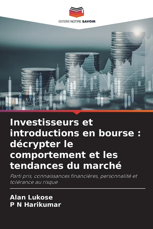 Investisseurs et introductions en bourse : décrypter le comportement et les tendances du marché: Parti pris, connaissances financières, personnalité et tolérance au risque