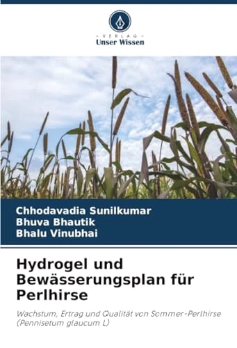 Hydrogel und Bewässerungsplan für Perlhirse: Wachstum, Ertrag und Qualität von Sommer-Perlhirse (Pennisetum glaucum L)