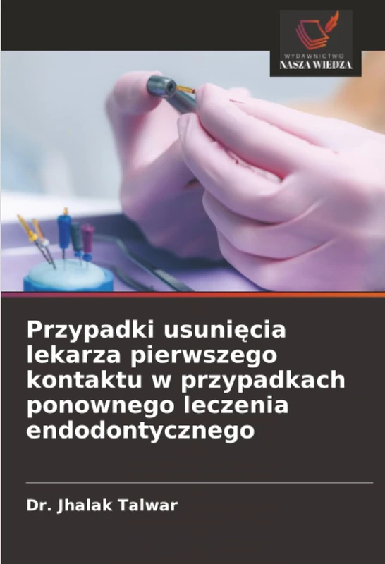 Przypadki usunięcia lekarza pierwszego kontaktu w przypadkach ponownego leczenia endodontycznego