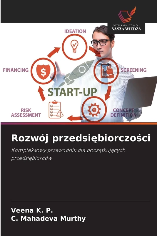 Rozwój przedsiębiorczości: Kompleksowy przewodnik dla początkujących przedsiębiorców: Kompleksowy przewodnik dla pocz¿tkuj¿cych przedsi¿biorców