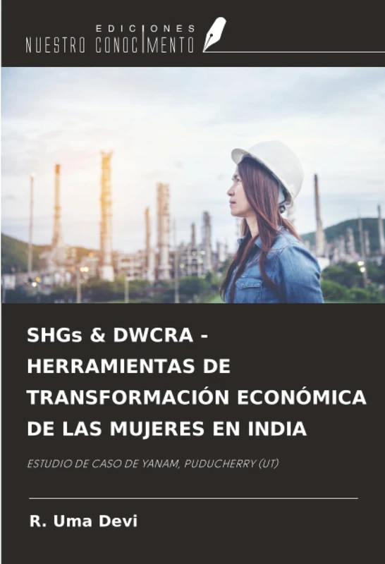 SHGs & DWCRA - HERRAMIENTAS DE TRANSFORMACIÓN ECONÓMICA DE LAS MUJERES EN INDIA: ESTUDIO DE CASO DE YANAM, PUDUCHERRY (UT)