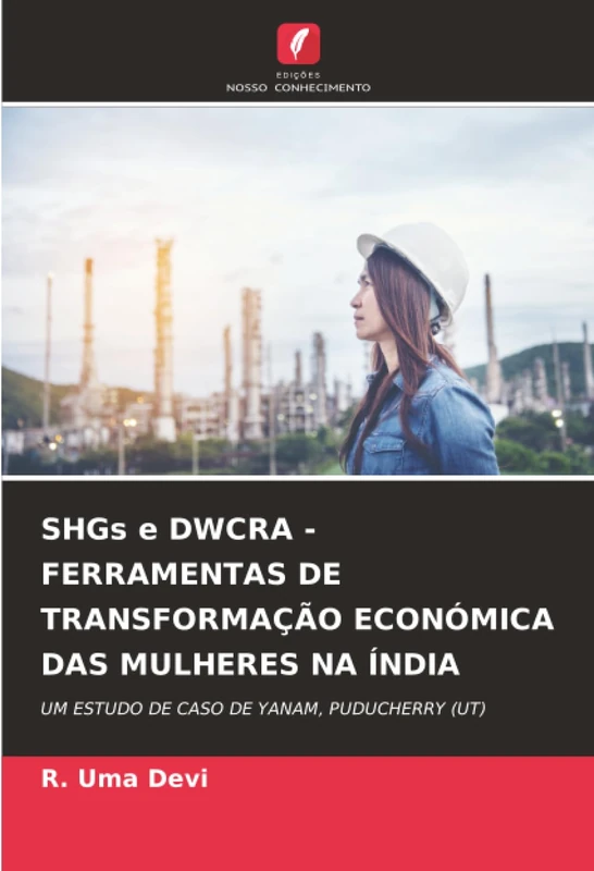 SHGs e DWCRA - FERRAMENTAS DE TRANSFORMAÇÃO ECONÓMICA DAS MULHERES NA ÍNDIA: UM ESTUDO DE CASO DE YANAM, PUDUCHERRY (UT)
