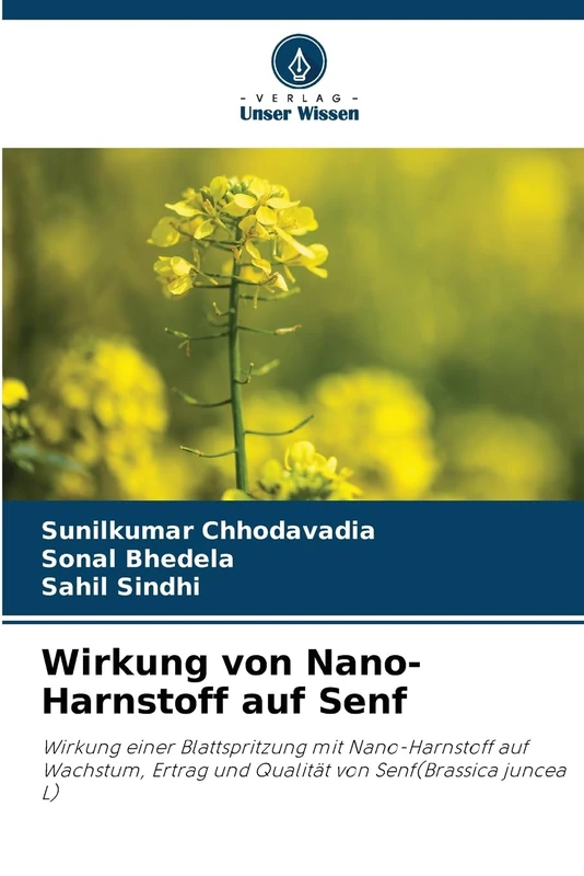 Wirkung von Nano-Harnstoff auf Senf: Wirkung einer Blattspritzung mit Nano-Harnstoff auf Wachstum, Ertrag und Qualität von Senf(Brassica juncea L)