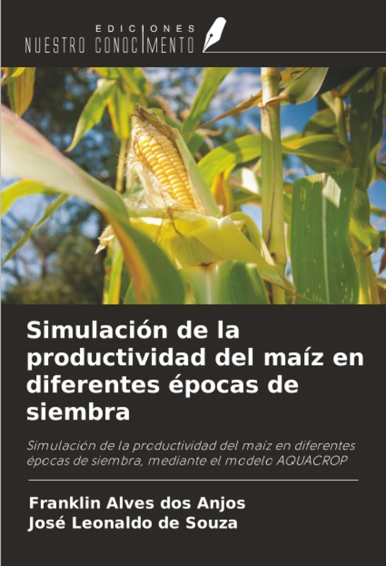 Simulación de la productividad del maíz en diferentes épocas de siembra: Simulación de la productividad del maíz en diferentes épocas de siembra, mediante el modelo AQUACROP