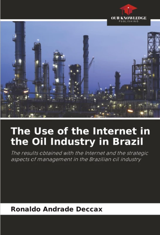 The Use of the Internet in the Oil Industry in Brazil: The results obtained with the Internet and the strategic aspects of management in the Brazilian oil industry