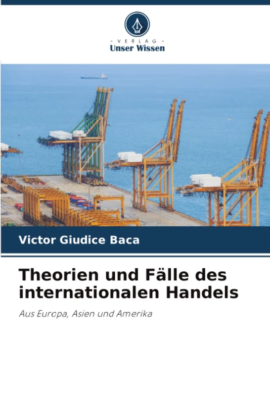 Theorien und Fälle des internationalen Handels: Aus Europa, Asien und Amerika