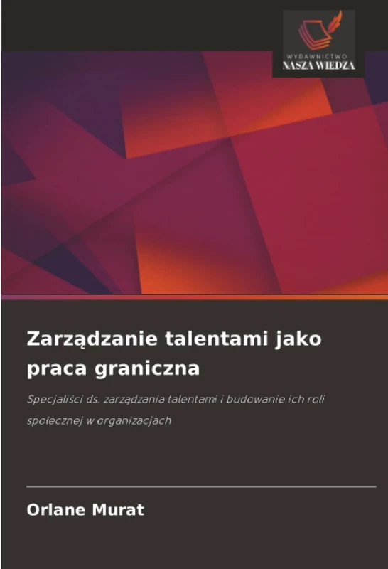Zarządzanie talentami jako praca graniczna: Specjaliści ds. zarządzania talentami i budowanie ich roli społecznej w organizacjach
