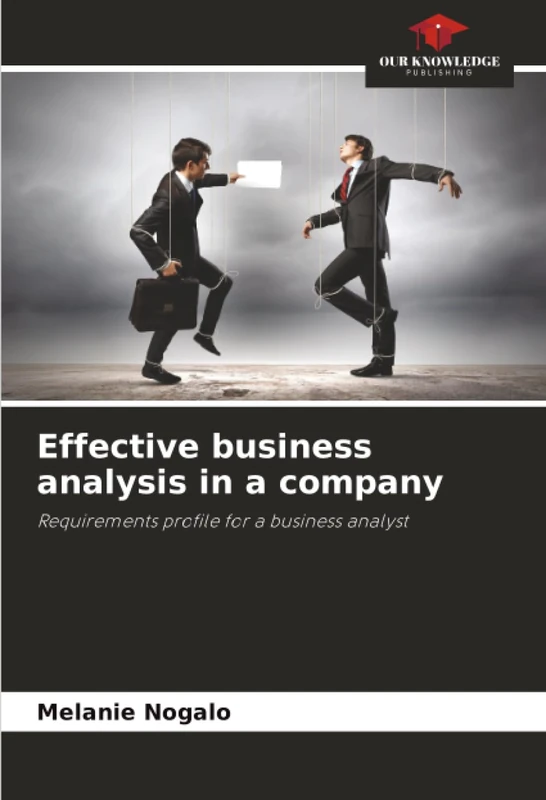 Effective business analysis in a company: Requirements profile for a business analyst